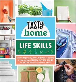 Seller image for Tasty Home: Life Skills: From Organizing Your Kitchen to Saving a Houseplant, Money-Saving Hacks and Easy Diys You Need to Know (Hardback or Cased Book) for sale by BargainBookStores