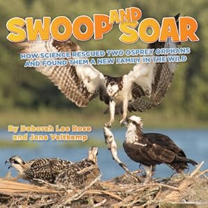 Seller image for Swoop and Soar: How Science Rescued Two Osprey Orphans and Found Them a New Family in the Wild (Paperback or Softback) for sale by BargainBookStores