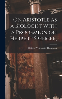 Seller image for On Aristotle as a Biologist With a Prooemion on Herbert Spencer; (Hardback or Cased Book) for sale by BargainBookStores