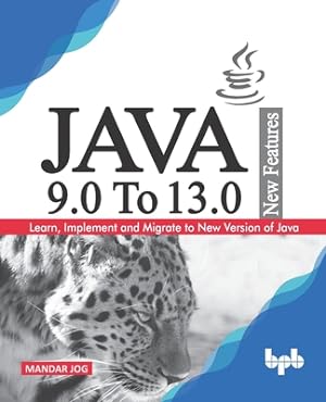 Imagen del vendedor de JAVA 9.0 To 13.0 New Features: Learn, Implement and Migrate to New Version of Java. (Paperback or Softback) a la venta por BargainBookStores