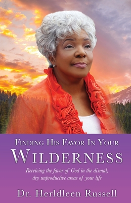 Seller image for Finding His Favor In Your Wilderness: Receiving the favor of God in the dismal, dry unproductive areas of your life (Paperback or Softback) for sale by BargainBookStores