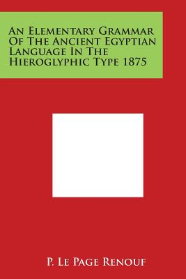 Seller image for An Elementary Grammar of the Ancient Egyptian Language in the Hieroglyphic Type 1875 (Paperback or Softback) for sale by BargainBookStores