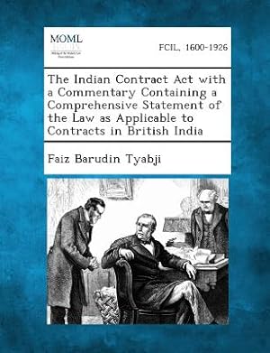 Seller image for The Indian Contract ACT with a Commentary Containing a Comprehensive Statement of the Law as Applicable to Contracts in British India (Paperback or Softback) for sale by BargainBookStores