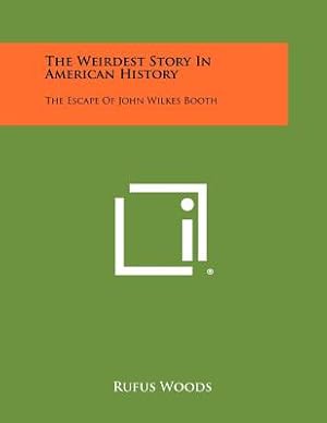 Bild des Verkufers fr The Weirdest Story In American History: The Escape Of John Wilkes Booth (Paperback or Softback) zum Verkauf von BargainBookStores