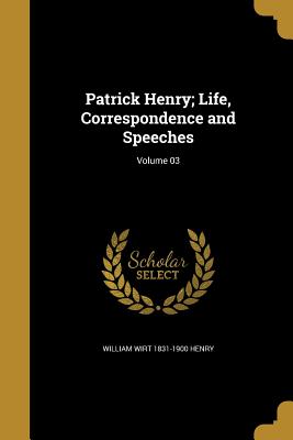 Seller image for Patrick Henry; Life, Correspondence and Speeches; Volume 03 (Paperback or Softback) for sale by BargainBookStores