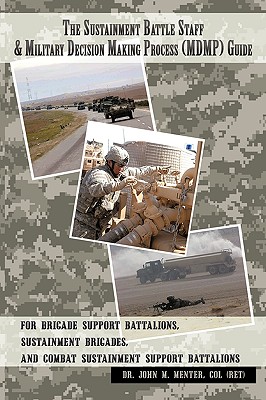 Seller image for The Sustainment Battle Staff & Military Decision Making Process (MDMP) Guide: For Brigade Support Battalions, Sustainment Brigades, and Combat Sustain (Paperback or Softback) for sale by BargainBookStores