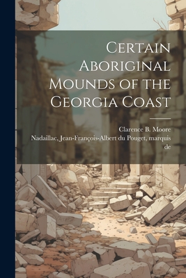 Image du vendeur pour Certain Aboriginal Mounds of the Georgia Coast (Paperback or Softback) mis en vente par BargainBookStores