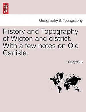 Seller image for History and Topography of Wigton and District. with a Few Notes on Old Carlisle. (Paperback or Softback) for sale by BargainBookStores