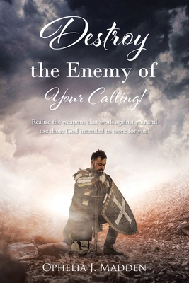 Seller image for Destroy the Enemy of Your Calling!: Realize the weapons that work against you and use those God intended to work for you! (Paperback or Softback) for sale by BargainBookStores