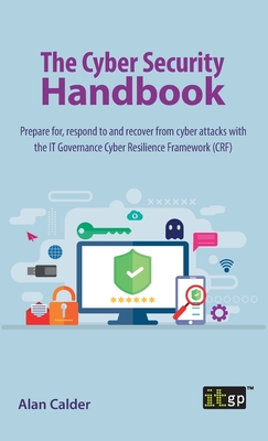 Seller image for The Cyber Security Handbook: Prepare for, respond to and recover from cyber attacks with the IT Governance Cyber Resilience Framework (CRF) (Hardback or Cased Book) for sale by BargainBookStores