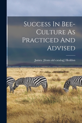 Seller image for Success In Bee-culture As Practiced And Advised (Paperback or Softback) for sale by BargainBookStores
