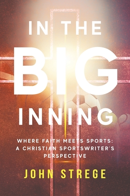 Seller image for In the Big Inning: Where Faith Meets Sports: A Christian Sportswriter's Perspective (Paperback or Softback) for sale by BargainBookStores