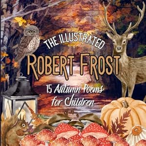 Bild des Verkufers fr The Illustrated Robert Frost: 15 Autumn Poems for Children (Paperback or Softback) zum Verkauf von BargainBookStores