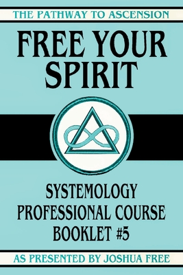 Bild des Verkufers fr Free Your Spirit: Systemology Professional Course Booklet #5 (Paperback or Softback) zum Verkauf von BargainBookStores