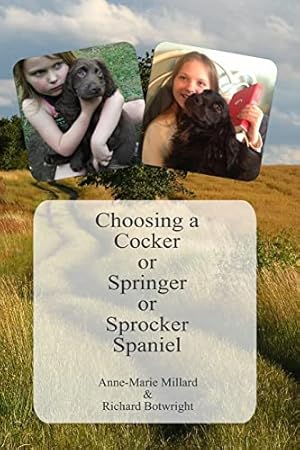 Seller image for Choosing a Cocker or Springer or Sprocker Spaniel: Working Spaniels - for pets, company, work and fun. for sale by WeBuyBooks 2