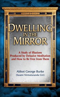 Seller image for Dwelling in the Mirror: A Study of Illusions Produced by Delusive Meditation and How to Be Free from Them (Paperback or Softback) for sale by BargainBookStores