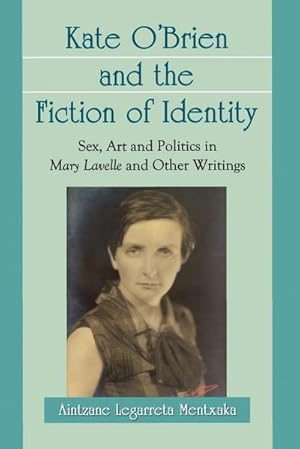 Imagen del vendedor de Kate O'Brien and the Fiction of Identity : Sex, Art and Politics in Mary Lavelle and Other Writings a la venta por AHA-BUCH GmbH