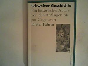 Seller image for Schweizer Geschichte : Ein historischer Abriss von den Anfngen bis zur Gegenwart. for sale by ANTIQUARIAT FRDEBUCH Inh.Michael Simon