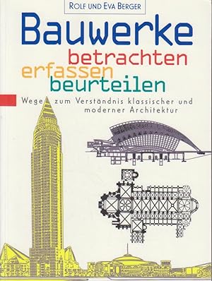 Bauwerke betrachten, erfassen, beurteilen : Wege zum Verständnis klassischer und moderner Archite...