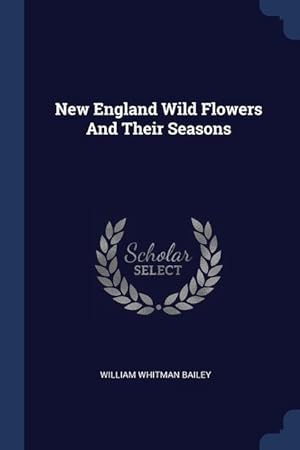 Image du vendeur pour New England Wild Flowers And Their Seasons mis en vente par moluna