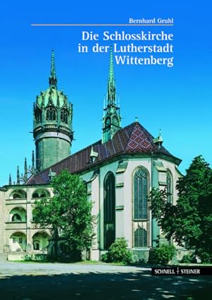 Bild des Verkufers fr Die Schlosskirche in der Lutherstadt Wittenberg. Bernhard Gruhl zum Verkauf von Bcher bei den 7 Bergen