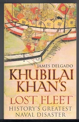 Seller image for KHUBILAI KHAN'S LOST FLEET History's Greatest Naval Disaster for sale by M. & A. Simper Bookbinders & Booksellers