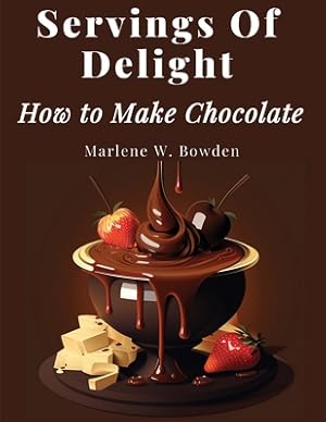 Image du vendeur pour Servings Of Delight - How to Make Chocolate (Paperback or Softback) mis en vente par BargainBookStores