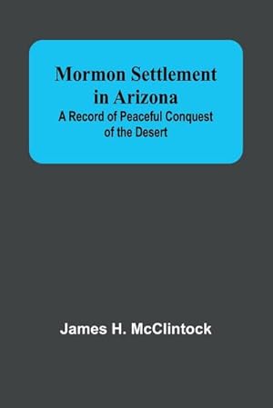 Immagine del venditore per Mormon Settlement in Arizona; A Record of Peaceful Conquest of the Desert venduto da AHA-BUCH GmbH