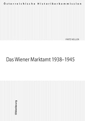 Bild des Verkufers fr Das Wiener Marktamt 1938-1945 (Verffentlichungen der sterreichischen Historikerkommission. Vermgensentzug whrend der NS-Zeit sowie Rckstellungen und Entschdigungen seit 1945 in sterreich) zum Verkauf von AHA-BUCH