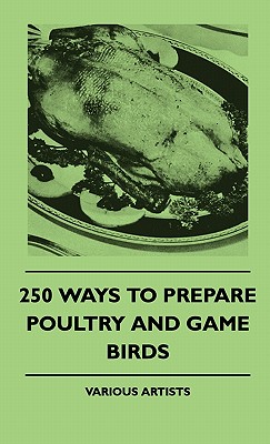 Bild des Verkufers fr 250 Ways To Prepare Poultry And Game Birds (Hardback or Cased Book) zum Verkauf von BargainBookStores