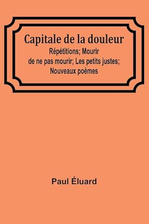 Image du vendeur pour Capitale de la douleur; Rptitions; Mourir de ne pas mourir; Les petits justes; Nouveaux pomes mis en vente par AHA-BUCH GmbH