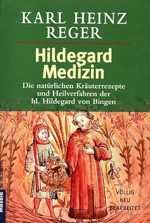 Hildegard-Medizin : Die natürlichen Kräuterrezepte und Heilverfahren der hl. Hildegard von Bingen...