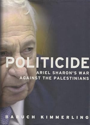 Politicide: Ariel Sharon's War Against the Palestinians