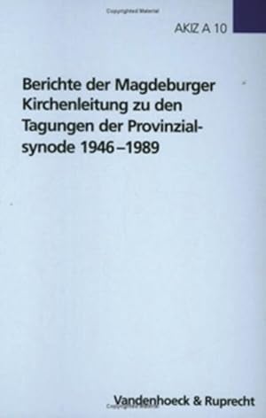 Seller image for Berichte der Magdeburger Kirchenleitung zu den Tagungen der Provinzialsynode 1946-1989 (Arbeiten zur Kirchlichen Zeitgeschichte: Reihe A: Quellen, Band 10) for sale by AHA-BUCH