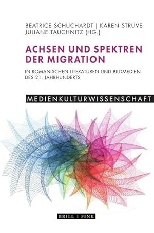 Bild des Verkufers fr Achsen und Spektren der Migration in romanischen Literaturen und Bildmedien des 21. Jahrhunderts zum Verkauf von AHA-BUCH GmbH