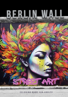 Immagine del venditore per Berlin Wall Street Art Coloring Book for Adults: Street Art Graffiti Coloring Book for Adults Street Art Coloring Book for teenagers grayscale Street (Paperback or Softback) venduto da BargainBookStores