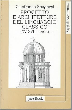 Immagine del venditore per PROGETTO E ARCHITETTURE DEL LINGUAGGIO CLASSICO ( XV - XVI SECOLO ) COLLANA DI FRONTE E ATTRAVERSO - 488 - SAGGI DI ARCHITETTURA venduto da Libreria Rita Vittadello