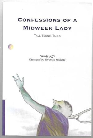 Seller image for Confessions of a Midweek Lady: Tall Tennis Tales. Illustrated by Veronica Holland. for sale by City Basement Books