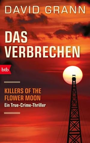 Seller image for Das Verbrechen: Killers of the Flower Moon. Ein True-Crime-Thriller - (Verfilmt von Martin Scorsese mit Leonardo DiCaprio und Robert De Niro) : Die Osage-Morde und das FBI. Ein True-Crime-Thriller for sale by AHA-BUCH GmbH