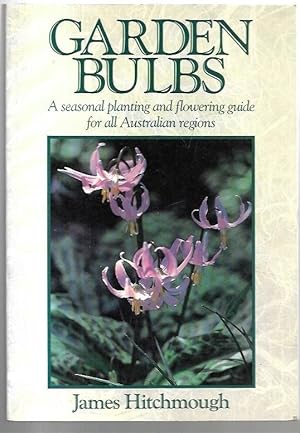 Bild des Verkufers fr Garden Bulbs: A seasonal planting and flowering guide for all Australian regions. zum Verkauf von City Basement Books