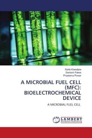 Seller image for A MICROBIAL FUEL CELL (MFC): BIOELECTROCHEMICAL DEVICE for sale by BuchWeltWeit Ludwig Meier e.K.