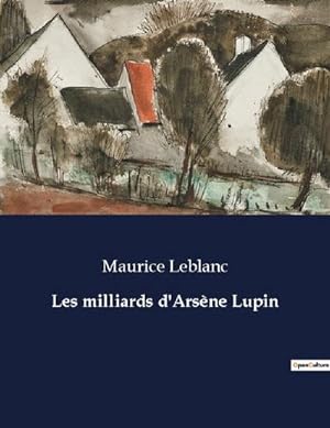 Seller image for Les milliards d'Arsne Lupin for sale by BuchWeltWeit Ludwig Meier e.K.