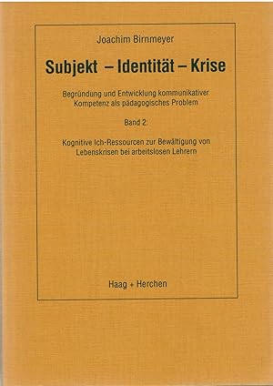 Imagen del vendedor de Subjekt - Identit?t - Krise, Band 2: Kognitive Ich-Ressourcen zur Bew?ltigung von Lebenskrisen bei arbeitslosen Lehrern a la venta por Antiquariat Hans Wger