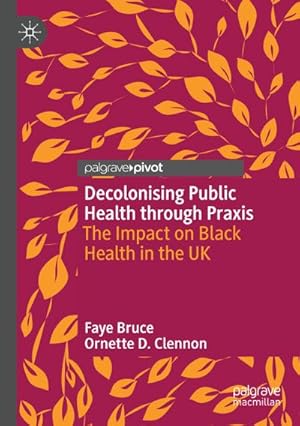 Bild des Verkufers fr Decolonising Public Health through Praxis : The Impact on Black Health in the UK zum Verkauf von AHA-BUCH GmbH