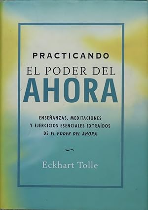 Imagen del vendedor de Practicando el poder del ahora enseanzas, meditaciones y ejercicios esenciales extrados de "El poder del ahora" a la venta por Librera Alonso Quijano