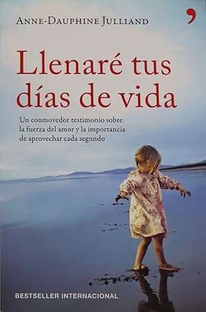 Imagen del vendedor de Llenar tus das de vida : un conmovedor testimonio sobre la fuerza del amor y la importancia de aprovechar cada segundo a la venta por Librera Alonso Quijano