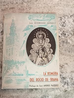 ROMERIA DEL ROCIO DE TRIANA. Poema lírico descriptivo de las fiestas que con motivo de ella se ce...