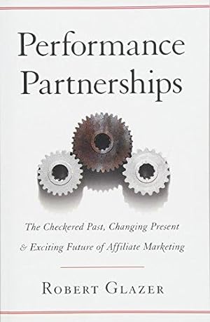 Seller image for Performance Partnerships: The Checkered Past, Changing Present & Exciting Future of Affiliate Marketing for sale by WeBuyBooks