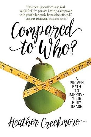 Bild des Verkufers fr Compared to Who?: A Proven Path to Improve Your Body Image zum Verkauf von WeBuyBooks