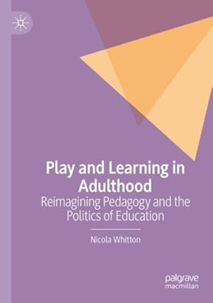 Seller image for Play and Learning in Adulthood : Reimagining Pedagogy and the Politics of Education for sale by GreatBookPrices